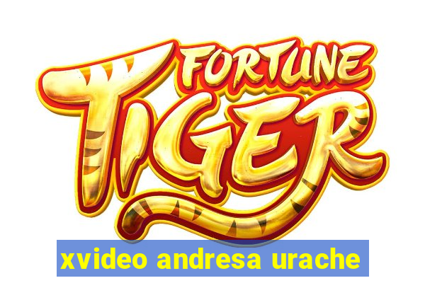 xvideo andresa urache